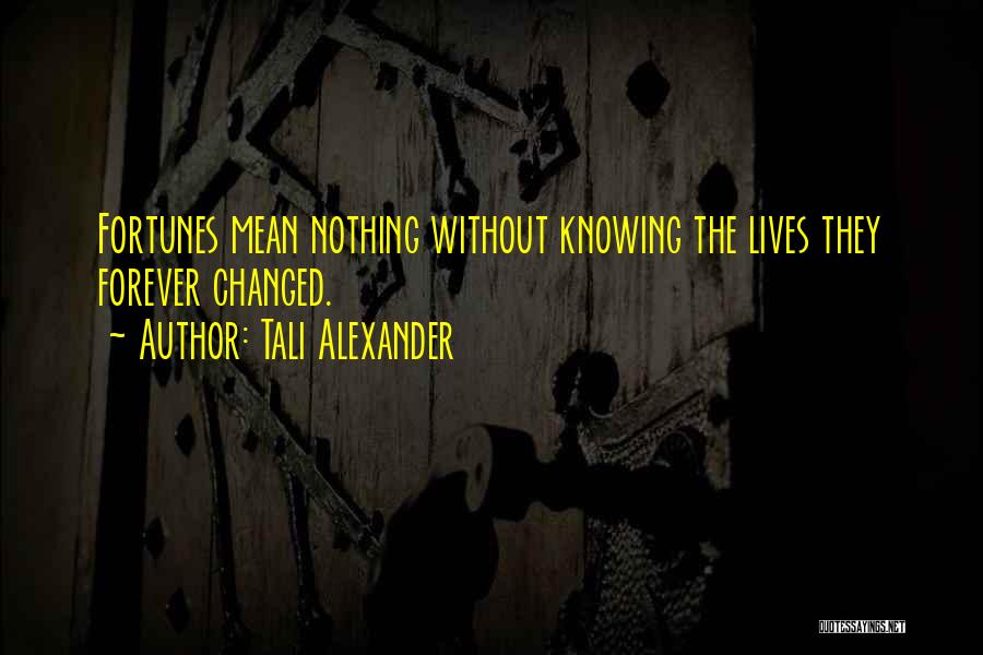 Nothing Lives Forever Quotes By Tali Alexander