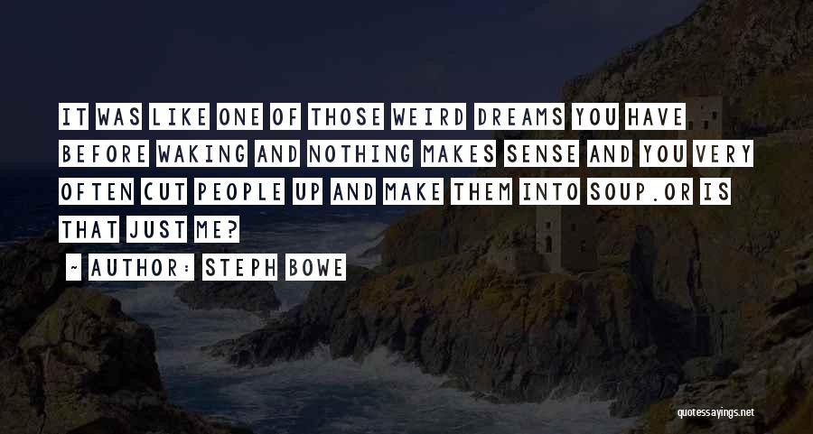 Nothing Make Sense Quotes By Steph Bowe