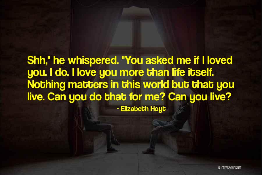 Nothing Matters But Love Quotes By Elizabeth Hoyt Nothing Matters But Love Quotes By Elizabeth Hoyt