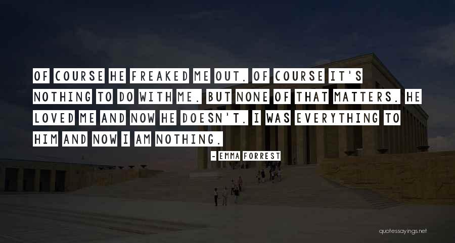 Nothing Matters But Love Quotes By Emma Forrest Nothing Matters But Love Quotes By Emma Forrest