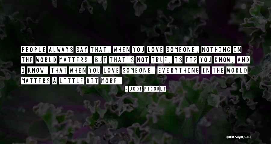 Nothing Matters But Love Quotes By Jodi Picoult Nothing Matters But Love Quotes By Jodi Picoult