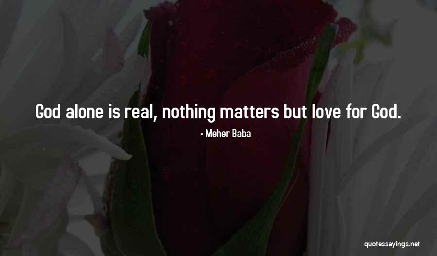 Nothing Matters But Love Quotes By Meher Baba Nothing Matters But Love Quotes By Meher Baba