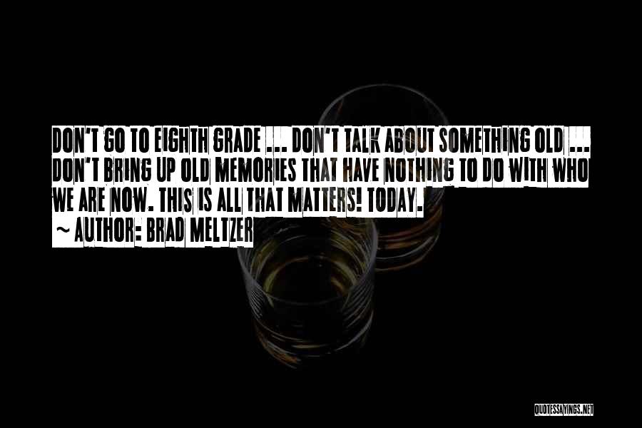 Nothing Matters Now Quotes By Brad Meltzer