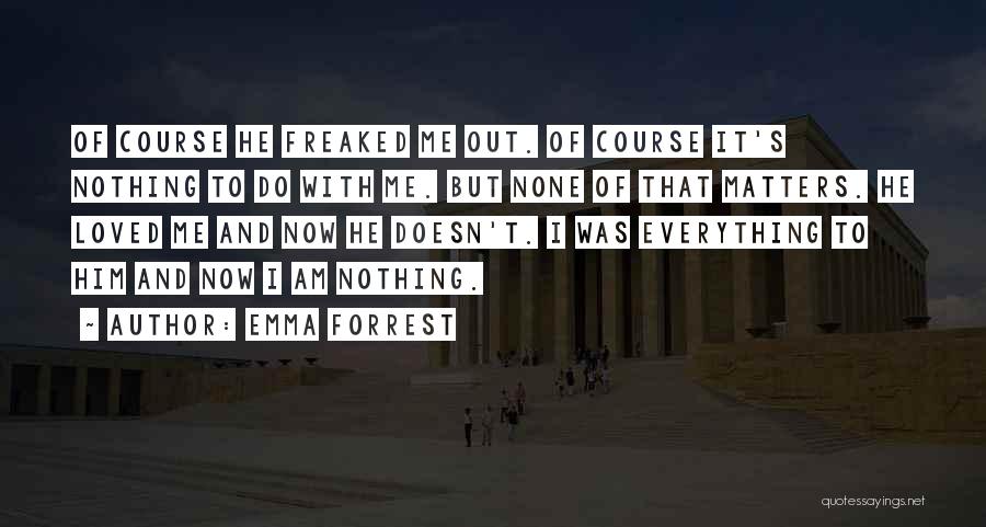 Nothing Matters Now Quotes By Emma Forrest