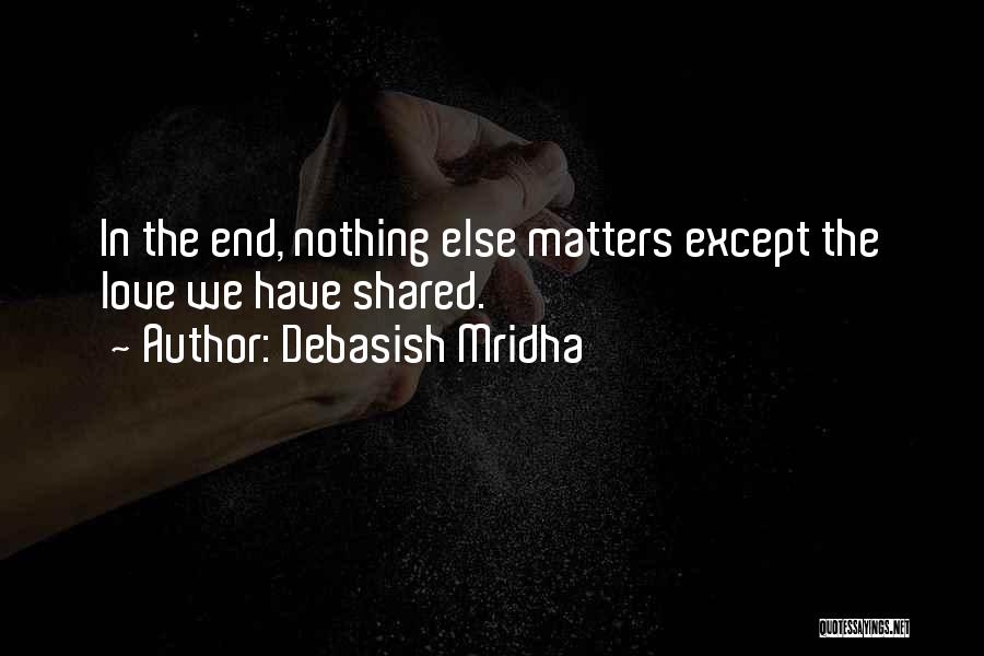 Nothing Matters Quotes By Debasish Mridha