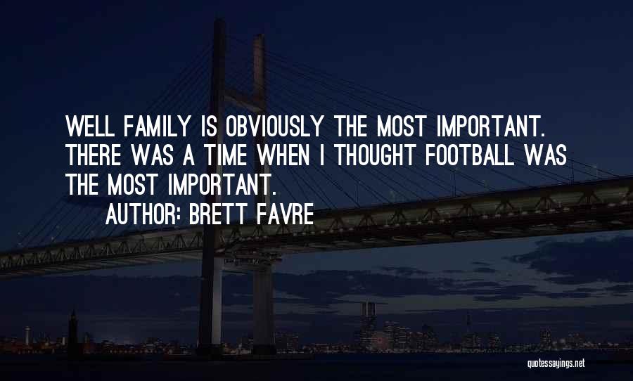 Nothing More Important Than Family Quotes By Brett Favre