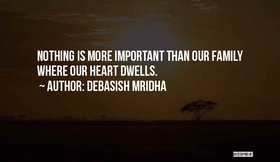 Nothing More Important Than Family Quotes By Debasish Mridha