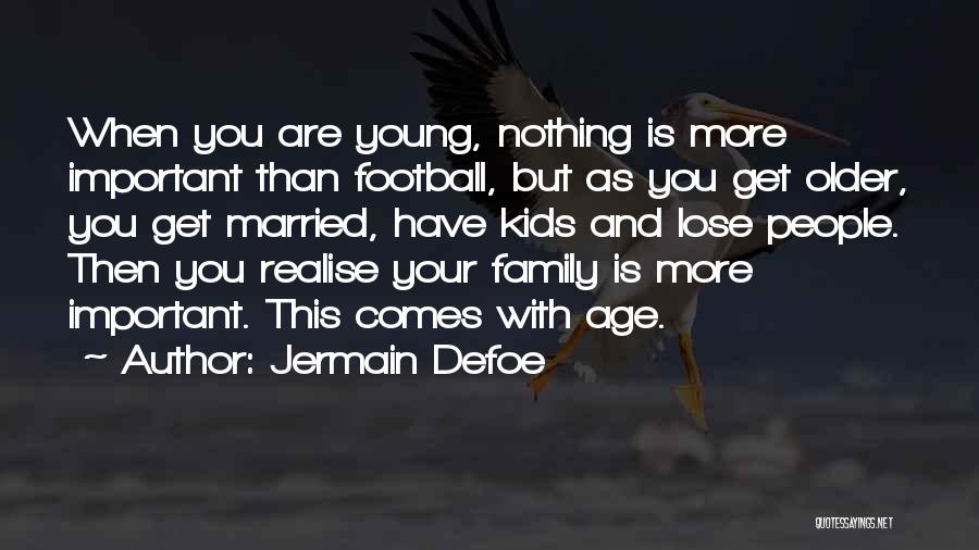 Nothing More Important Than Family Quotes By Jermain Defoe