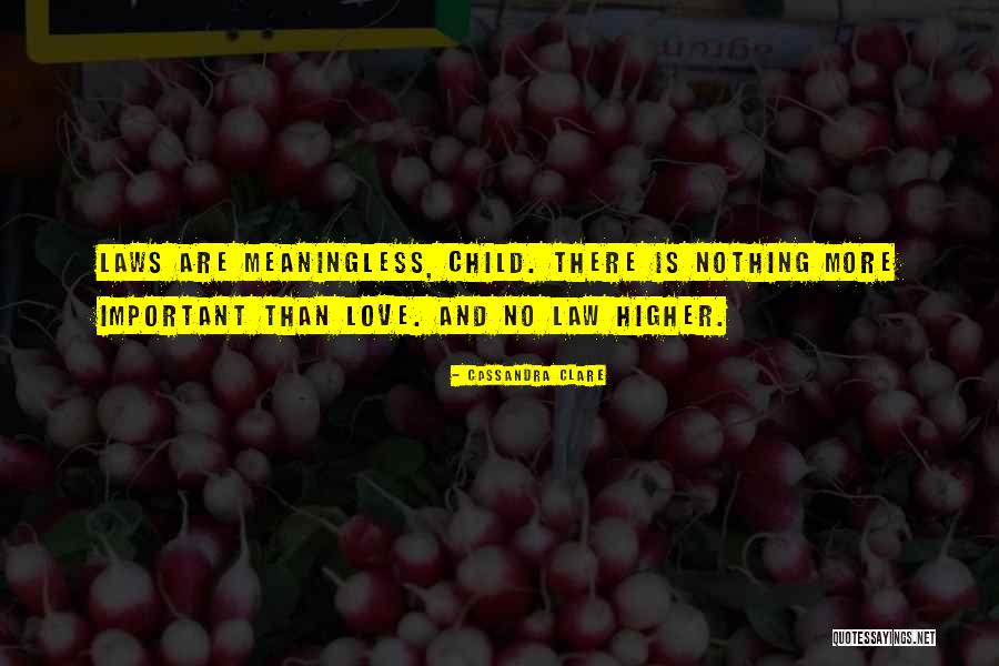 Nothing More Important Than Love Quotes By Cassandra Clare Nothing More Important Than Love Quotes By Cassandra Clare