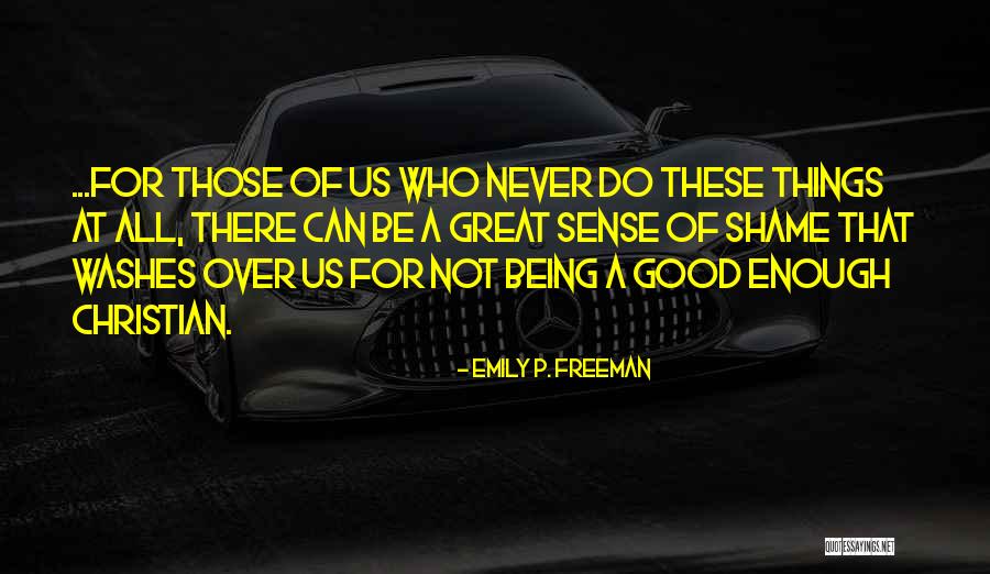 Nothing Never Being Good Enough Quotes By Emily P. Freeman Nothing Never Being Good Enough Quotes By Emily P. Freeman