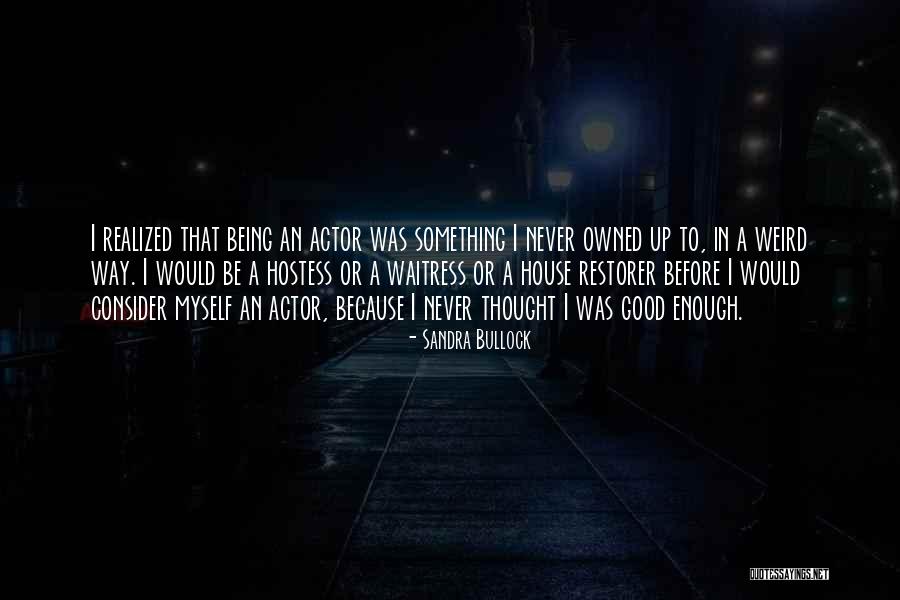 Nothing Never Being Good Enough Quotes By Sandra Bullock Nothing Never Being Good Enough Quotes By Sandra Bullock