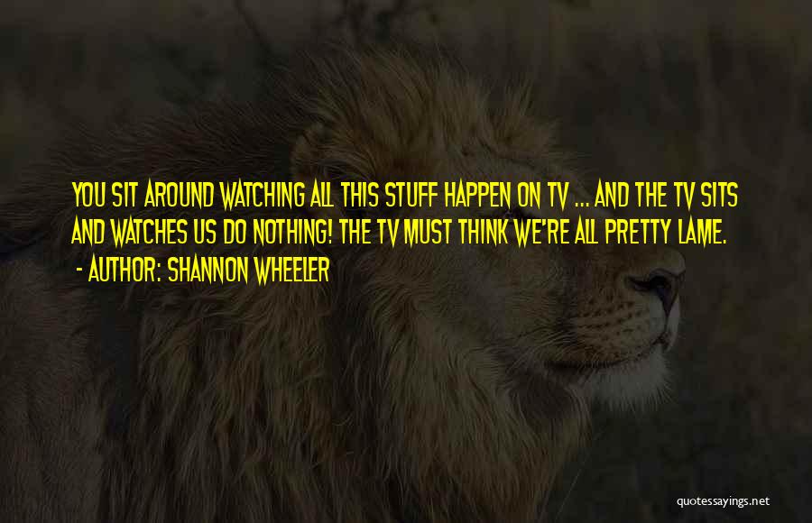 Nothing On Tv Quotes By Shannon Wheeler