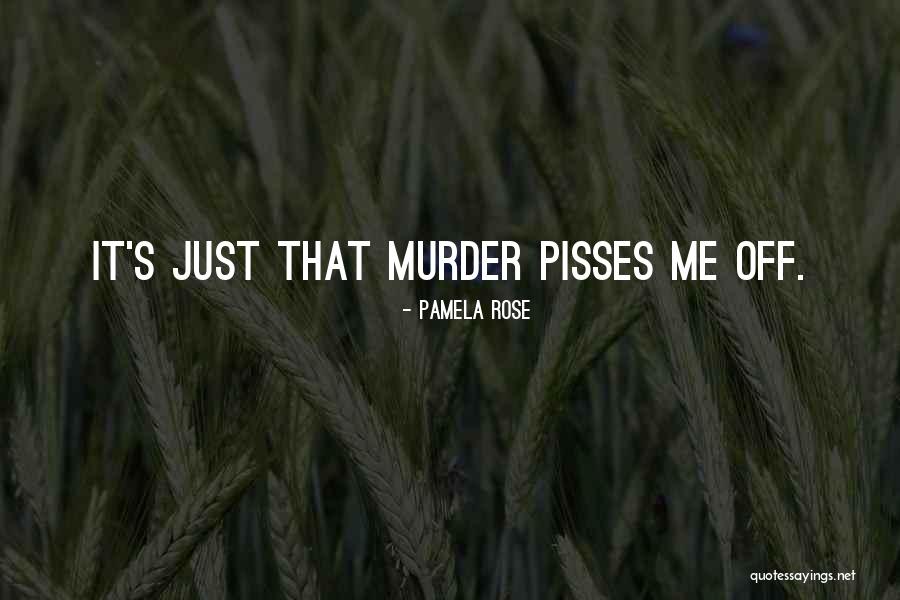 Nothing Pisses Me Off More Than Quotes By Pamela Rose Nothing Pisses Me Off More Than Quotes By Pamela Rose