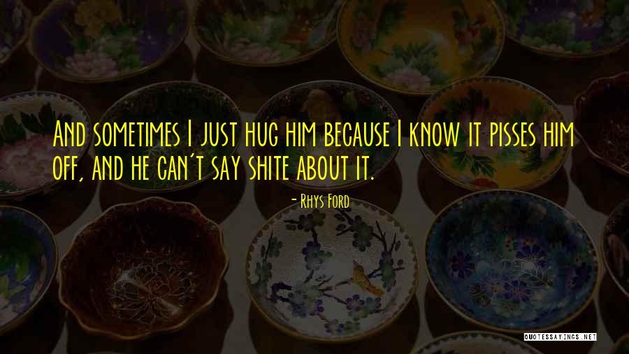 Nothing Pisses Me Off More Than Quotes By Rhys Ford Nothing Pisses Me Off More Than Quotes By Rhys Ford