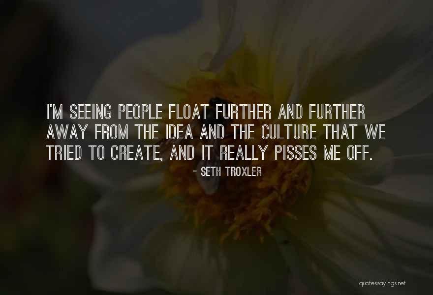Nothing Pisses Me Off More Than Quotes By Seth Troxler Nothing Pisses Me Off More Than Quotes By Seth Troxler
