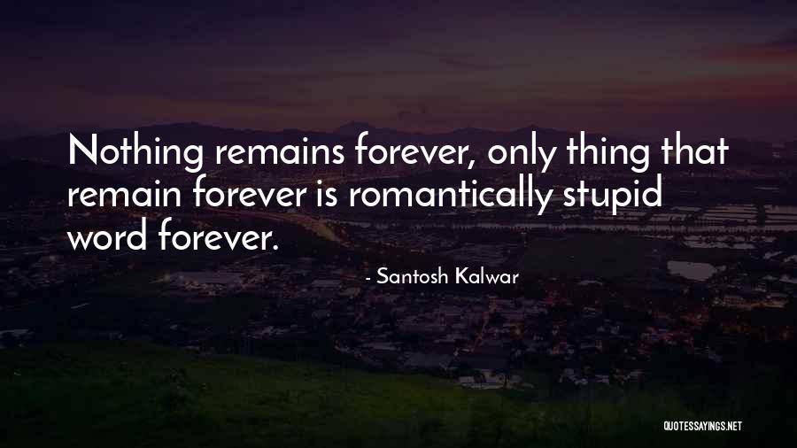 Nothing Remains Forever Quotes By Santosh Kalwar Nothing Remains Forever Quotes By Santosh Kalwar