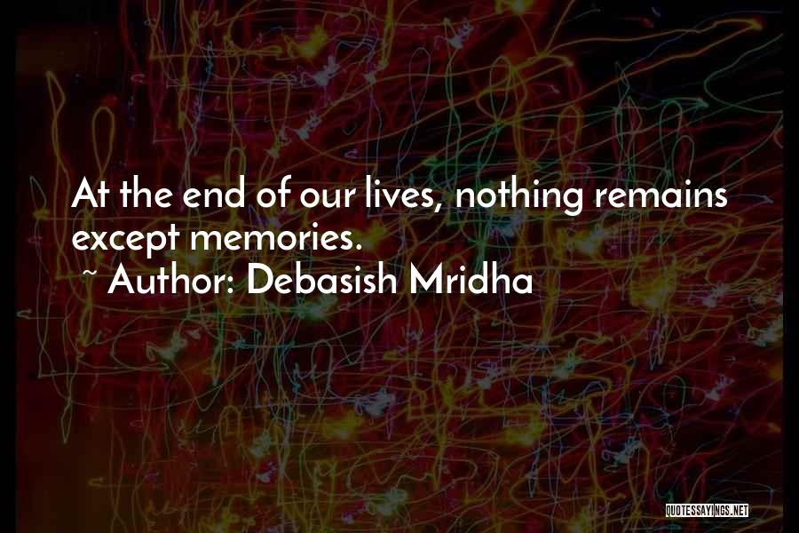 Nothing Remains Quotes By Debasish Mridha