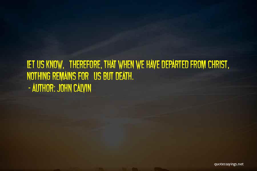 Nothing Remains Quotes By John Calvin