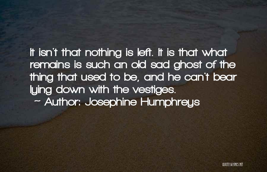 Nothing Remains Quotes By Josephine Humphreys