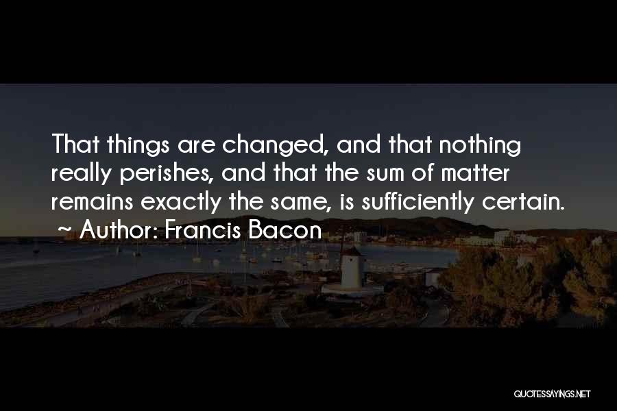 Nothing Remains Same Quotes By Francis Bacon