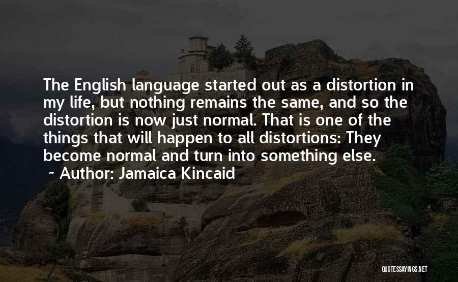 Nothing Remains Same Quotes By Jamaica Kincaid