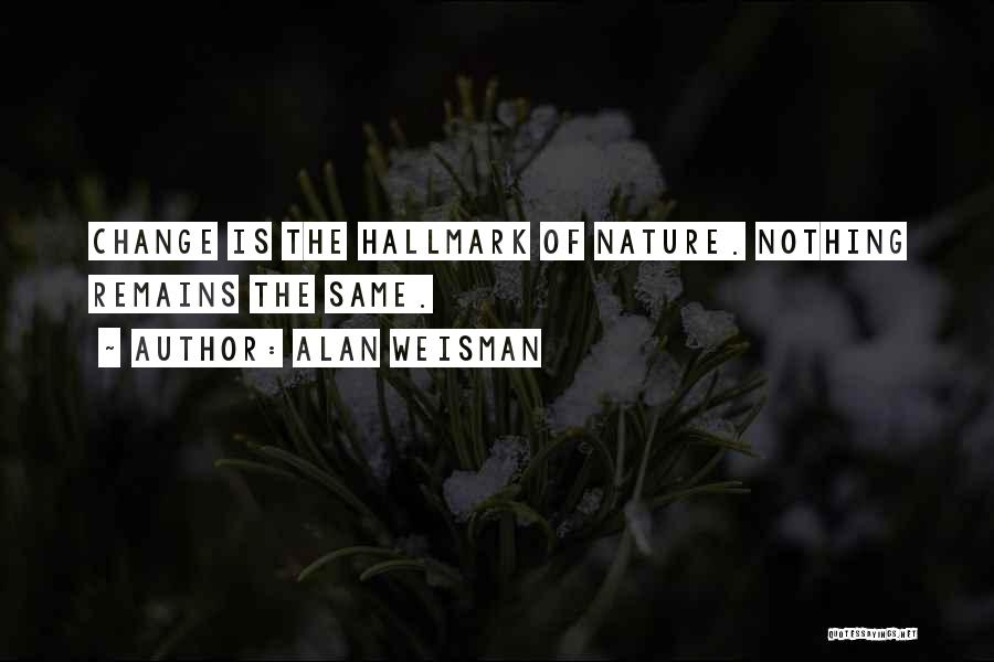 Nothing Remains The Same Quotes By Alan Weisman