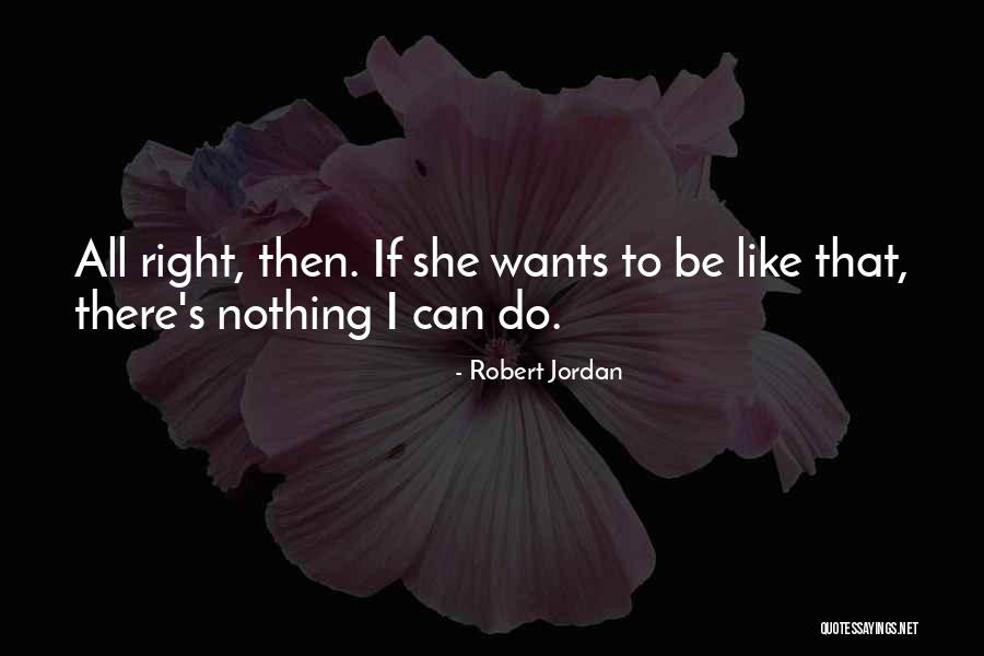 Nothing Right Quotes By Robert Jordan Nothing Right Quotes By Robert Jordan