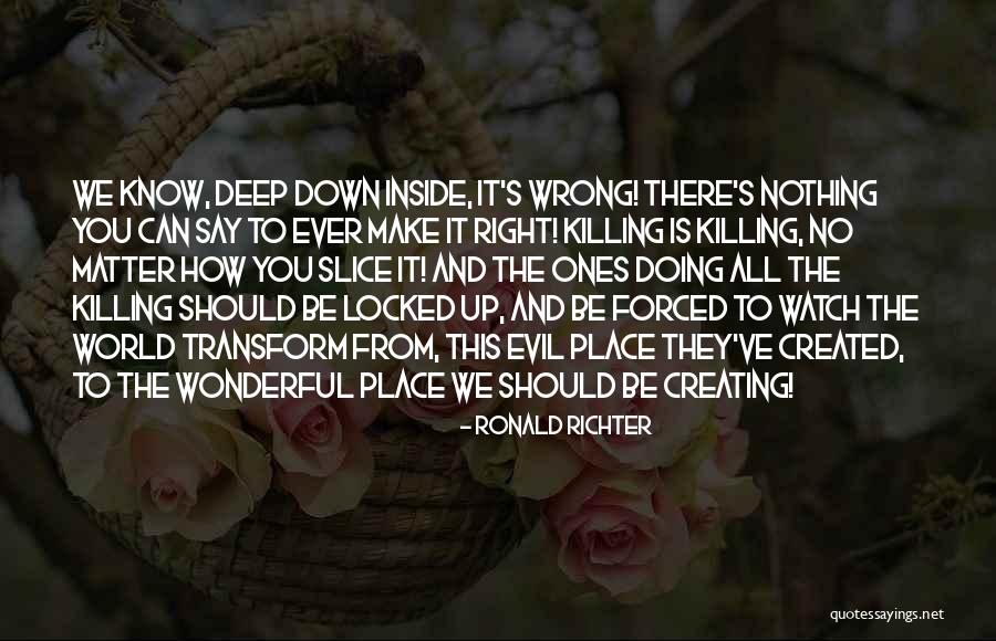 Nothing Right Quotes By Ronald Richter Nothing Right Quotes By Ronald Richter