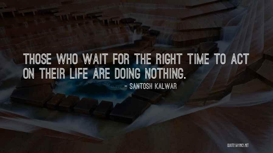 Nothing Right Quotes By Santosh Kalwar Nothing Right Quotes By Santosh Kalwar