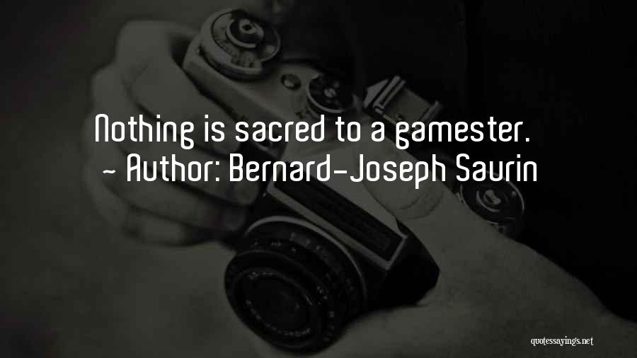 Nothing Sacred Quotes By Bernard-Joseph Saurin