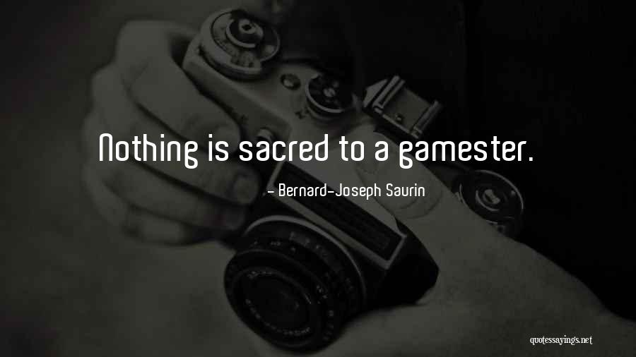 Nothing Sacred Quotes By Bernard-Joseph Saurin