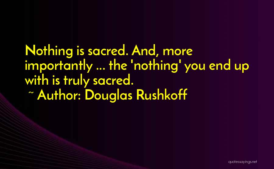 Nothing Sacred Quotes By Douglas Rushkoff