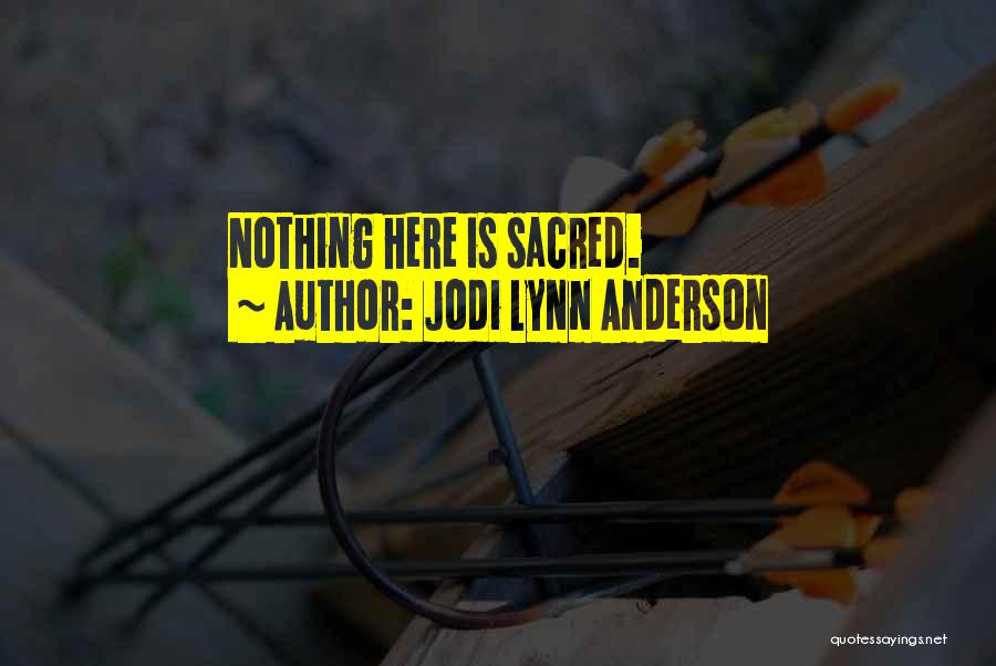 Nothing Sacred Quotes By Jodi Lynn Anderson