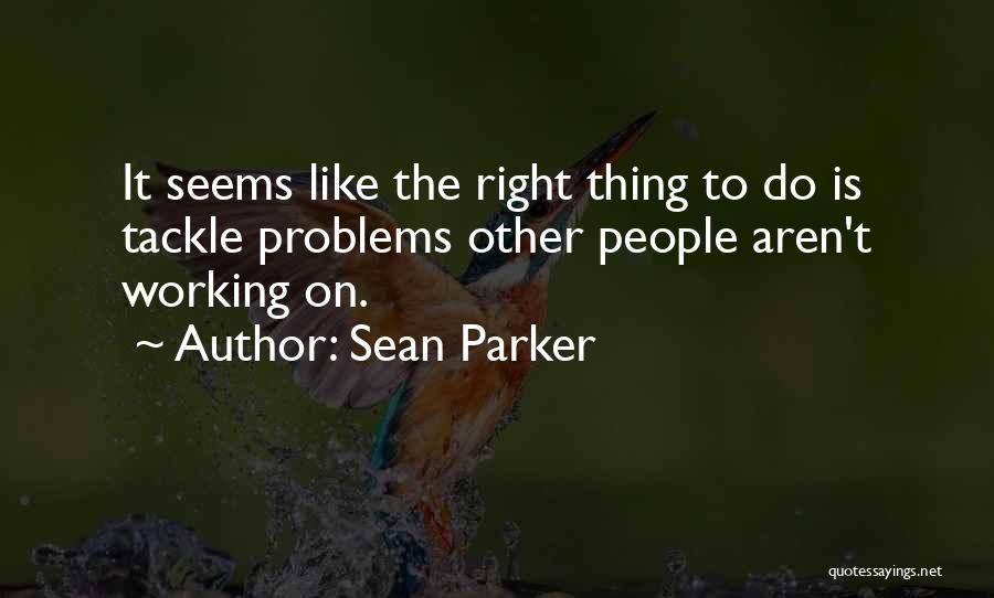 Nothing Seems Going Right Quotes By Sean Parker