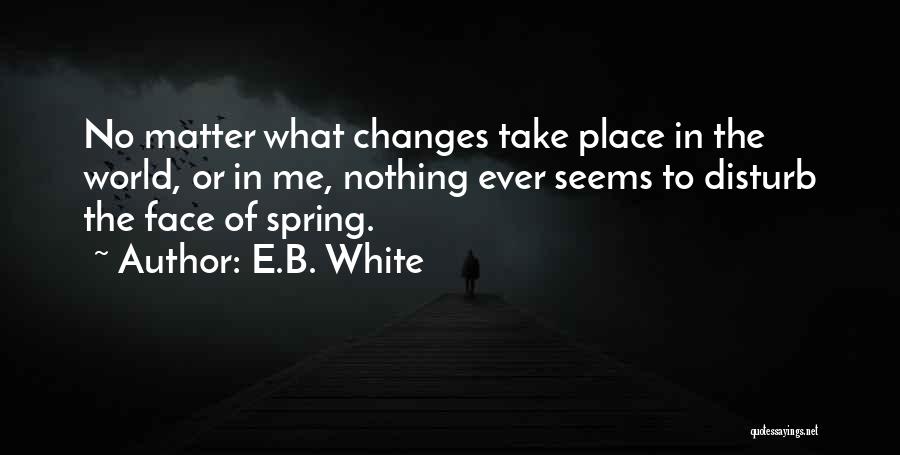 Nothing Seems Quotes By E.B. White