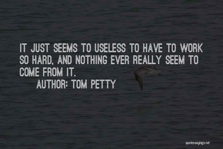 Nothing Seems Quotes By Tom Petty
