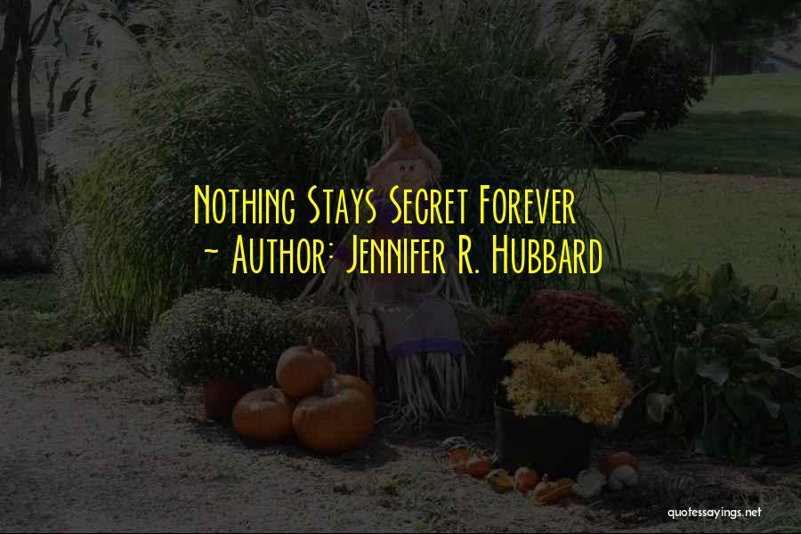 Nothing Stays Forever Quotes By Jennifer R. Hubbard