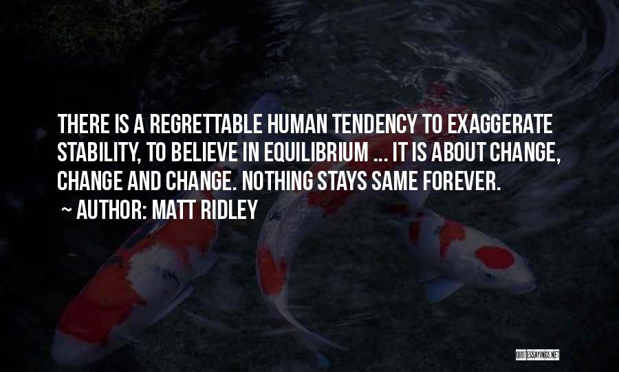 Nothing Stays Forever Quotes By Matt Ridley