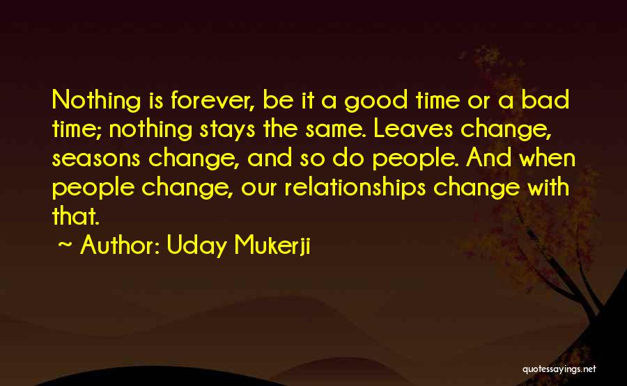 Nothing Stays Forever Quotes By Uday Mukerji