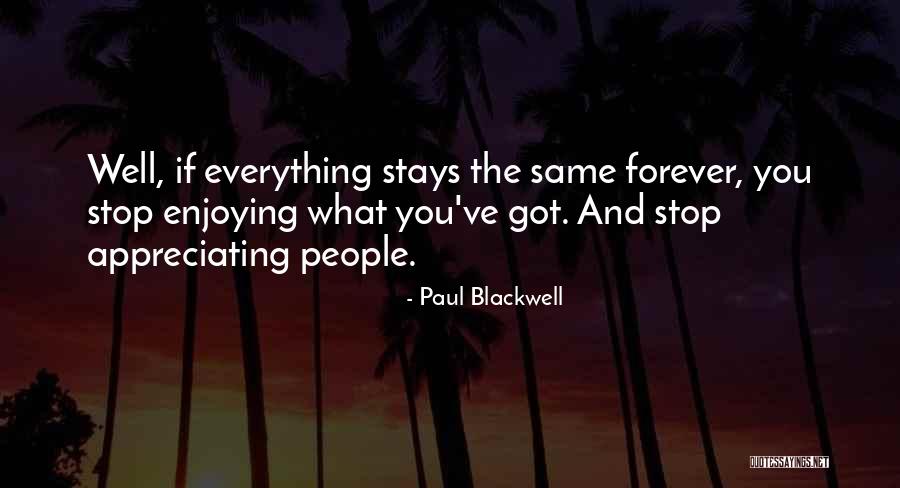 Nothing Stays The Same Forever Quotes By Paul Blackwell Nothing Stays The Same Forever Quotes By Paul Blackwell