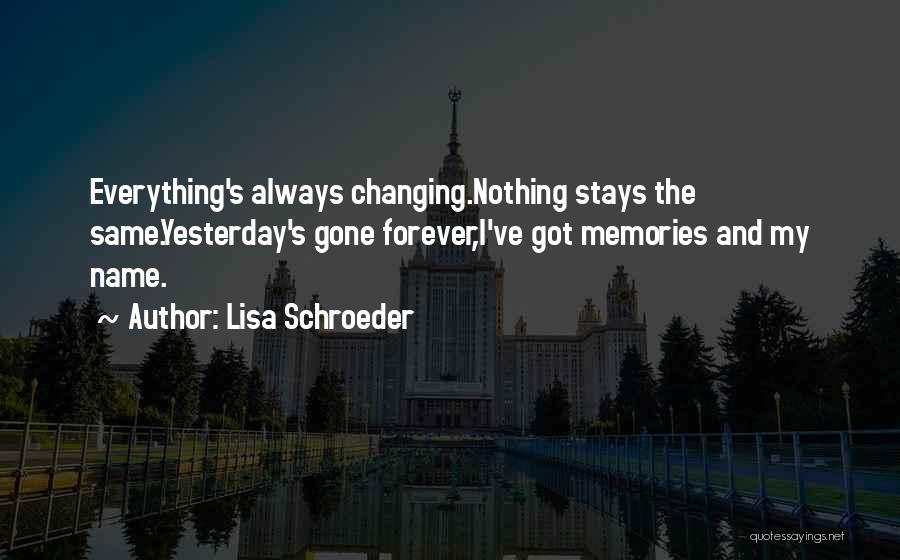 Nothing Stays The Same Quotes By Lisa Schroeder