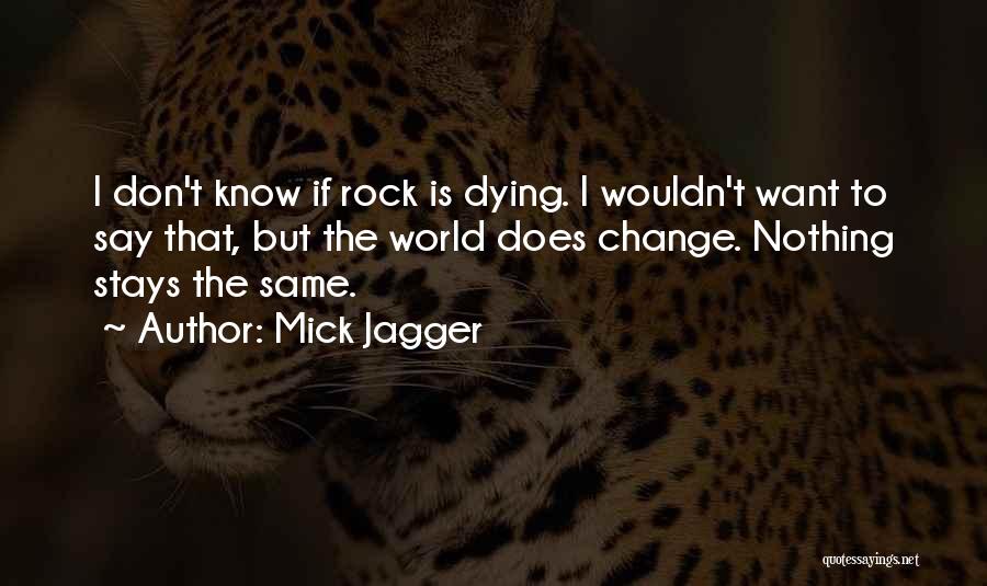 Nothing Stays The Same Quotes By Mick Jagger