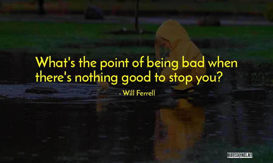 Nothing Stop You Quotes By Will Ferrell