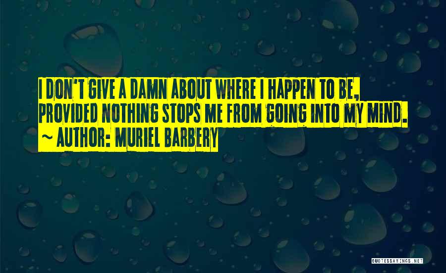 Nothing Stops Me Quotes By Muriel Barbery