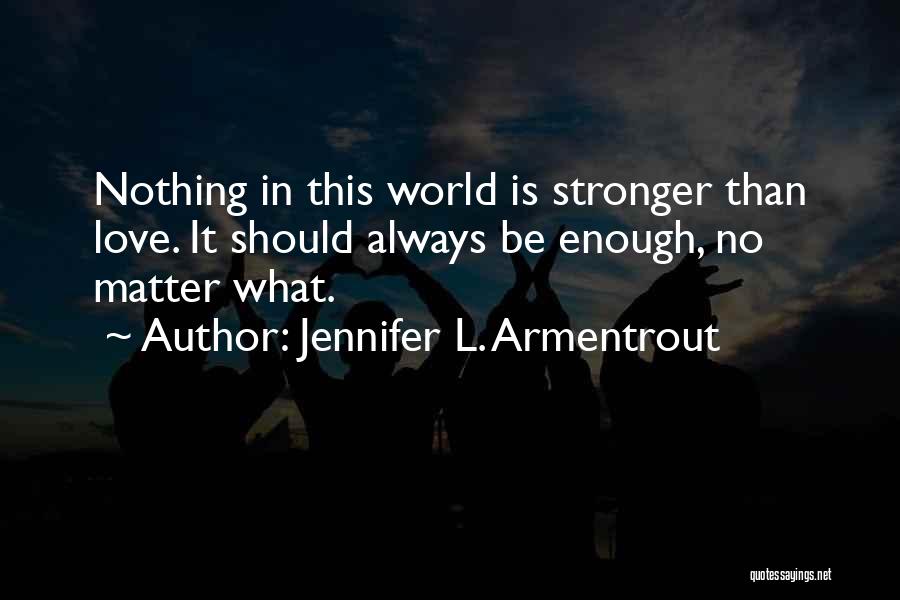 Nothing Stronger Than Love Quotes By Jennifer L. Armentrout