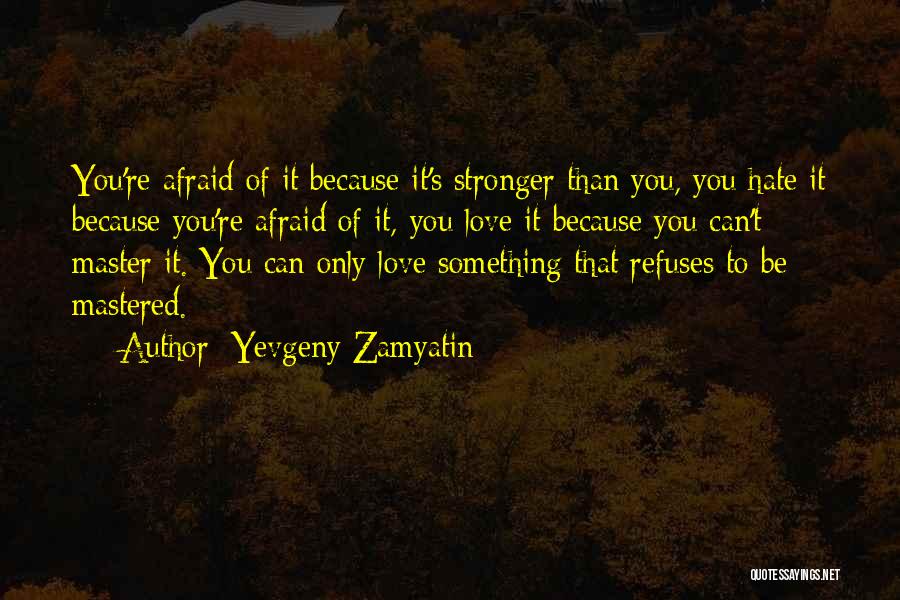 Nothing Stronger Than Love Quotes By Yevgeny Zamyatin