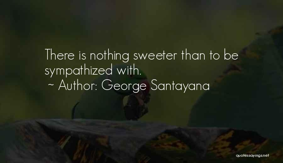 Nothing Sweeter Quotes By George Santayana