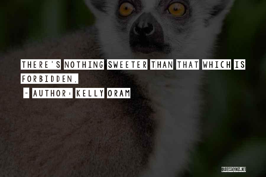 Nothing Sweeter Quotes By Kelly Oram