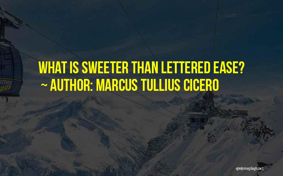 Nothing Sweeter Than You Quotes By Marcus Tullius Cicero