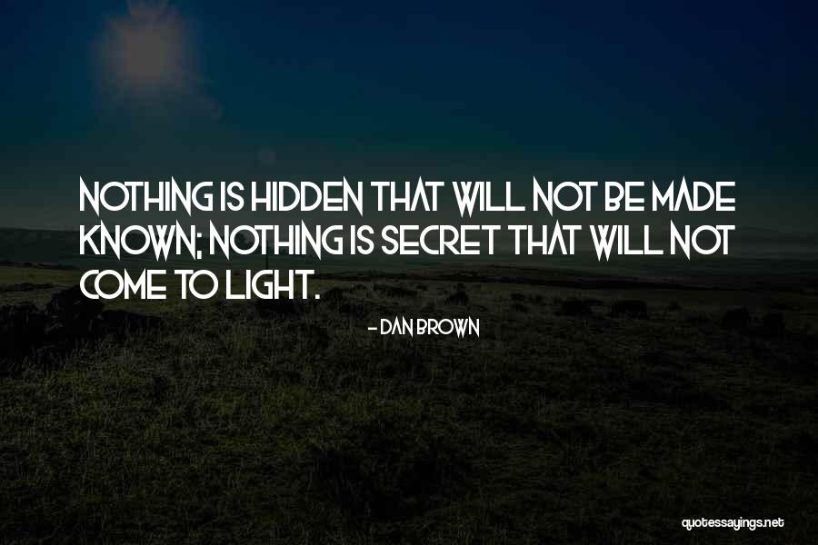 Nothing That Is Hidden Quotes By Dan Brown Nothing That Is Hidden Quotes By Dan Brown